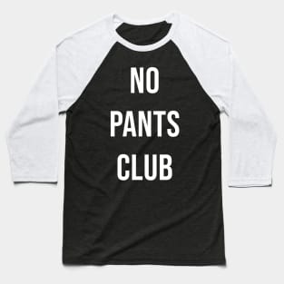 no pants club Baseball T-Shirt